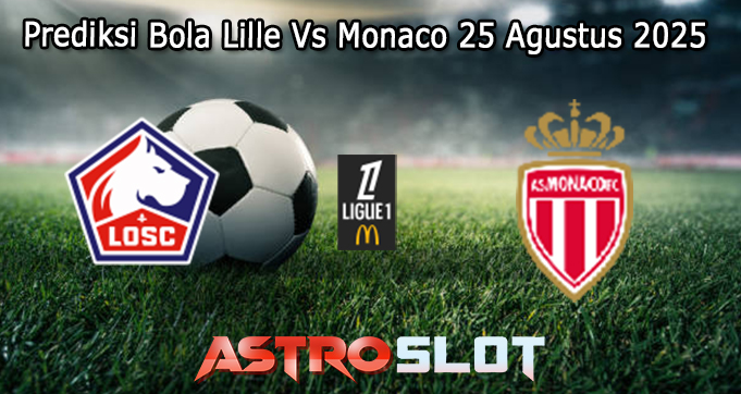 Prediksi Bola Lille Vs Monaco 25 Agustus 2025