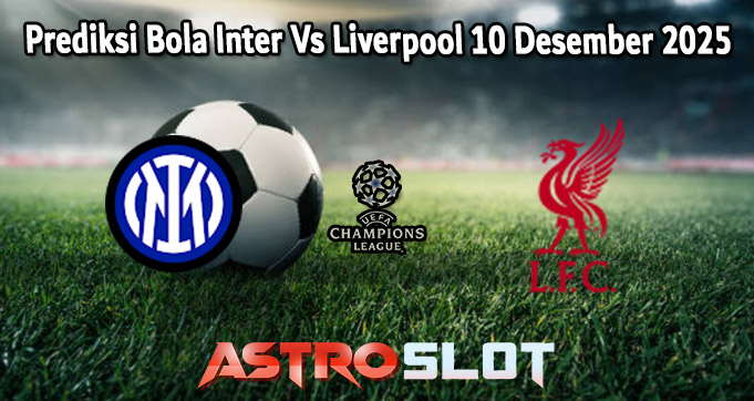 Prediksi Bola Inter Vs Liverpool 10 Desember 2025