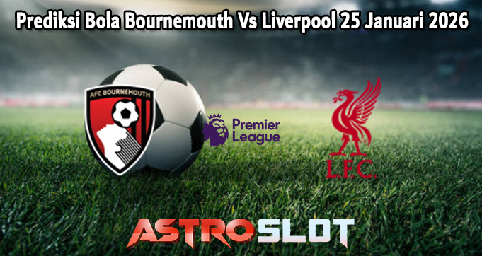 Prediksi Bola Bournemouth Vs Liverpool 25 Januari 2026