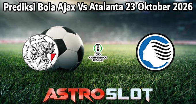 Prediksi Bola Ajax Vs Atalanta 23 Oktober 2026