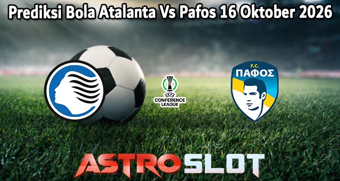 Prediksi Bola Atalanta Vs Pafos 16 Oktober 2026