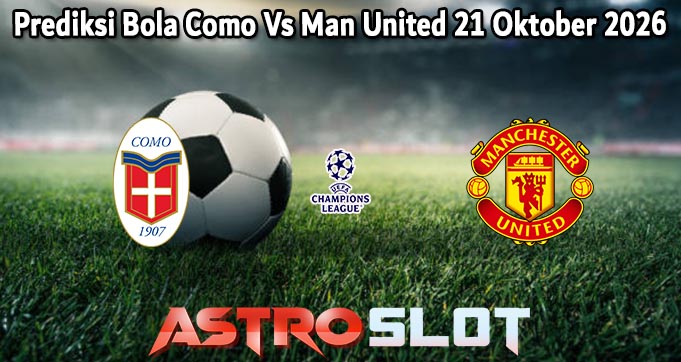 Prediksi Bola Como Vs Man United 21 Oktober 2026