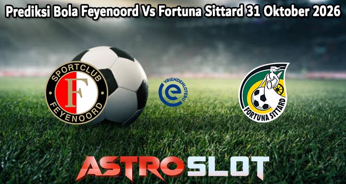 Prediksi Bola Feyenoord Vs Fortuna Sittard 31 Oktober 2026