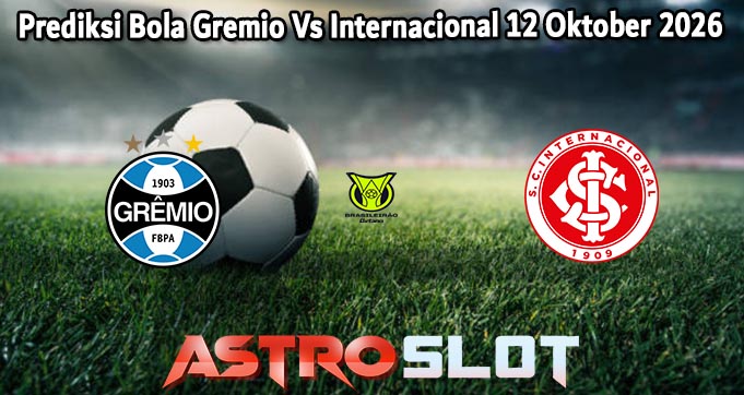 Prediksi Bola Gremio Vs Internacional 12 Oktober 2026
